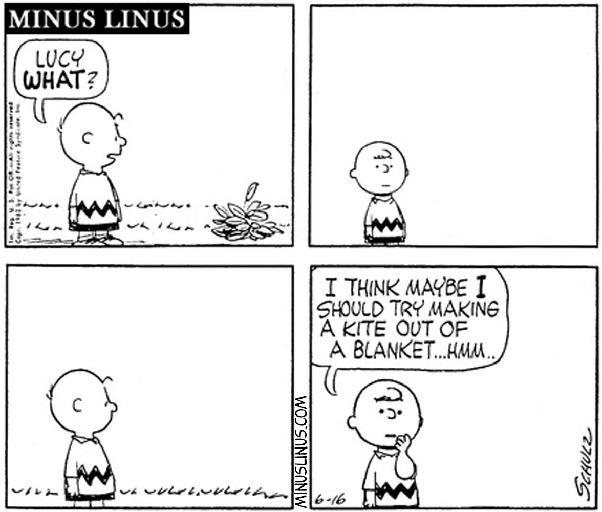 Wow… you are really hard to follow sometimes, Charlie Brown…